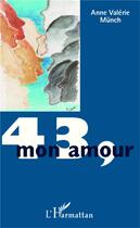 Couverture du livre « 43, mon amour » de Anne-Valerie Munch-Berkouk aux éditions L'harmattan