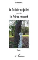 Couverture du livre « Le cerisier de juillet ; le poirier retrouvé » de Francois Auge aux éditions L'harmattan