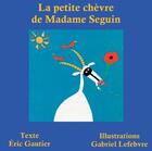 Couverture du livre « La petite chèvre de Madame Seguin » de Eric Gautier et Gabriel Lefebvre aux éditions Atlande Editions