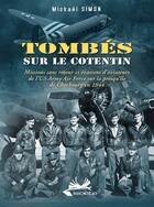 Couverture du livre « Tombés sur le Cotentin ; missions sans retour et évasions d'aviateurs de l'US Army Air Force sur la presqu'île de Cherbourg en 1944 » de Mickael Simon aux éditions Isoete