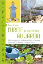 Couverture du livre « L'urine, de l'or liquide au jardin ; guide pratique » de Renaud De Looze aux éditions De Terran