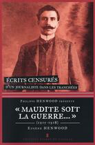 Couverture du livre « Maudite soit la guerre... écrits censurés d'un journaliste dans les tranchées » de Eugene Henwood aux éditions Editions Pierre De Taillac