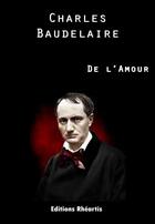 Couverture du livre « Charles Baudelaire - De l'Amour » de Charles Baudelaire aux éditions Epagine