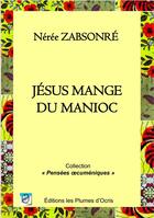 Couverture du livre « Jésus mange du manioc » de Neree Zabsonre aux éditions Les Plumes D'ocris