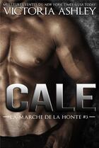 Couverture du livre « La marche de la honte Tome 3 ; Cale » de Victoria Ashley aux éditions Juno Publishing