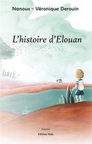 Couverture du livre « L'histoire d'Elouan » de Nanoux et Veronique Derouin aux éditions Editions Maia