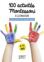 Couverture du livre « 100 activités Montessori à la maison ; 0/12 ans » de Celine Santini et Vendula Kachel aux éditions First