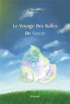 Couverture du livre « Le voyage des bulles de savon » de Arianne Arianne aux éditions Edilivre