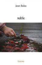 Couverture du livre « Adele » de Bobo Jean aux éditions Edilivre