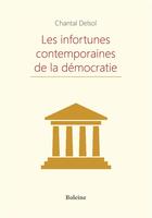 Couverture du livre « Les infortunes contemporaines de la démocartie » de Chantal Delsol aux éditions Boleine