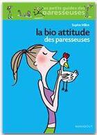 Couverture du livre « La bio attitude des paresseuses » de Sophie Millot aux éditions Marabout