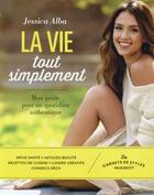 Couverture du livre « La vie tout simplement » de Jessica Alba aux éditions Marabout