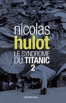 Couverture du livre « Le syndrome du Titanic Tome 2 » de Nicolas Hulot aux éditions Calmann-levy