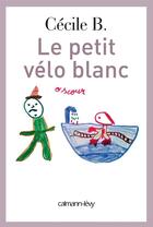 Couverture du livre « Le petit vélo blanc » de Cecile B. aux éditions Calmann-levy