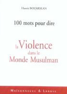 Couverture du livre « Cent Mots Pour Dire La Violence Dans Le Monde Musulman » de Bozarslan H aux éditions Maisonneuve Larose