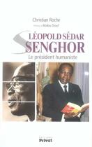 Couverture du livre « Leopold Sedar Senghor, le président humaniste » de Christian Roche aux éditions Privat