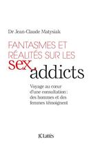 Couverture du livre « Fantasmes et réalités sur les sex addicts » de Matysiak Jean-Claude aux éditions Lattes