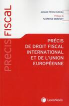 Couverture du livre « Précis de droit fiscal international et de l'union européenne » de Ariane Perin-Dureau aux éditions Lexisnexis