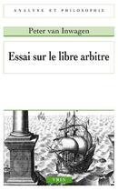 Couverture du livre « Essai sur le libre arbitre » de Peter Van Inwagen aux éditions Vrin