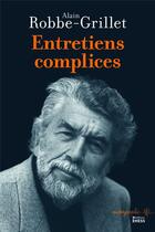 Couverture du livre « Entretiens complices » de Alain Robbe-Grillet aux éditions Ehess