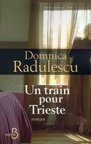 Couverture du livre « Un train pour Trieste » de Domnica Radulescu aux éditions Belfond
