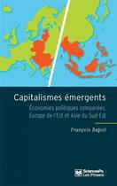 Couverture du livre « Capitalismes émergents ; économies politiques comparées, Europe de l'est et Asie du sud-est » de François Bafoil aux éditions Presses De Sciences Po