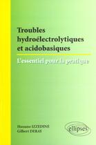 Couverture du livre « Troubles hydroélectriques et acidobasiques : L'essentiel pour la pratique » de Gilbert Deray et Hassane Izzedine aux éditions Ellipses