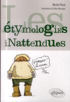 Couverture du livre « Les etymologies inattendues en fiches » de Michel Rival aux éditions Ellipses