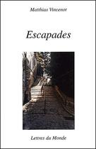 Couverture du livre « Escapades » de Matthias Vincenot aux éditions Lettres Du Monde