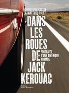 Couverture du livre « Dans les roues de Jack Kerouac ; portraits d'une Amérique nomade » de Matthieu Paley et Christophe Cousin aux éditions La Martiniere