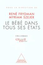 Couverture du livre « Le bébé dans tous ses états » de Rene Frydman et Myriam Szejer aux éditions Odile Jacob