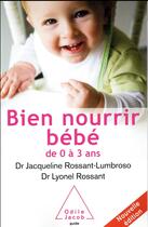 Couverture du livre « Bien nourrir son bébé de 0 à 3 ans » de Lyonel Rossant et Jacqueline Rossant-Lumbroso aux éditions Odile Jacob