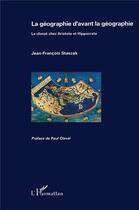 Couverture du livre « La géographie d'avant la géographie ; le climat chez Aristote et Hippocrate » de Jean-Francois Staszak aux éditions L'harmattan