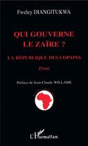 Couverture du livre « Qui gouverne le Zaire ? la République des copains » de Fweley Diangirukwa aux éditions L'harmattan