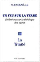 Couverture du livre « Un feu sur la terre - Tome 3 : La Trinité » de Marie-Dominique Molinie aux éditions Tequi