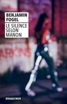 Couverture du livre « Le silence selon Manon » de Benjamin Fogel aux éditions Rivages