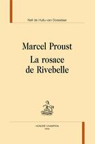 Couverture du livre « Marcel Proust ; la rosace de Rivebelle » de Nell De Hullu-Van Doeselaar aux éditions Honore Champion