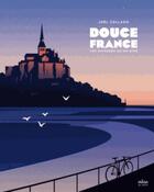 Couverture du livre « Douce France ; ces paysages qu'on aime » de Joel Collado aux éditions Milan