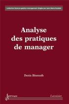Couverture du livre « Analyse des pratiques de manager » de Denis Bismuth aux éditions Hermes Science Publications