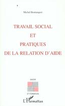 Couverture du livre « TRAVAIL SOCIAL ET PRATIQUES DE LA RELATION D'AIDE » de Michel Boutanquoi aux éditions L'harmattan