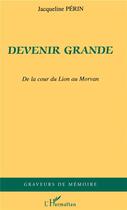 Couverture du livre « Devenir grande ; de la cour du Lion au Morvan » de Jacqueline Perin aux éditions L'harmattan