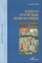 Couverture du livre « Eléments d'esthétique arabo-islamique » de Taoufik Cherif aux éditions L'harmattan