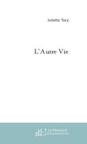 Couverture du livre « L'autre vie » de Juliette Tocy aux éditions Le Manuscrit