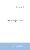 Couverture du livre « Poemes episodiques » de Luc Jeansaut aux éditions Le Manuscrit