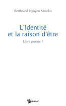 Couverture du livre « L'identité et la raison d'être » de Berth Nguyen Matoko aux éditions Publibook