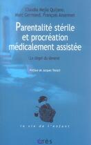 Couverture du livre « Parentalité stérile et procréation médicalement assistée ; le dégel du devenir » de Germond/Ansermet aux éditions Eres