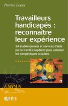 Couverture du livre « Revue Empan ; Travailleurs Handicapés ; Reconnaître Leur Expérience » de Patrice Leguy aux éditions Eres