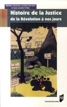 Couverture du livre « Histoire de la justice. de la Révolution à nos jours » de Jacques-Guy Petit et Jean-Jacques Yvorel et Chauvaud/Frederic aux éditions Pu De Rennes