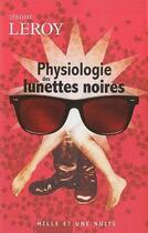 Couverture du livre « Physiologie des lunettes noires » de Jerome Leroy aux éditions Mille Et Une Nuits