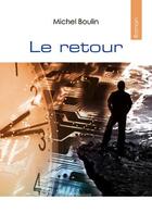 Couverture du livre « Le retour » de Michel Boulin aux éditions Benevent